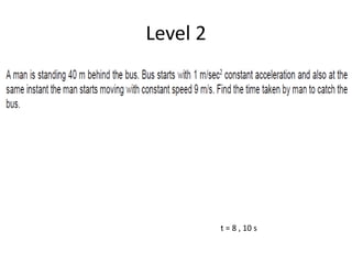 Level 2
t = 8 , 10 s
 