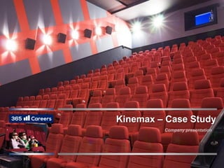 © 365careers, 2014
Kinemax – Case Study
Company presentation
 