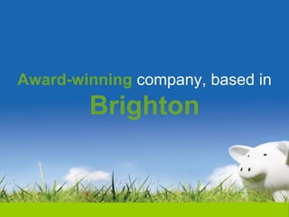 Award-winning company, based in
        Brighton
 