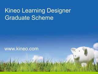 Kineo Learning Designer
Graduate Scheme




www.kineo.com
 