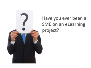 Have you ever been a SME on an eLearning project?<br />