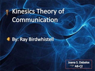Kinesics Theory of Communication.