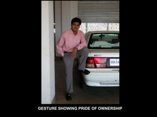 GESTURE SHOWING PRIDE OF OWNERSHIP 