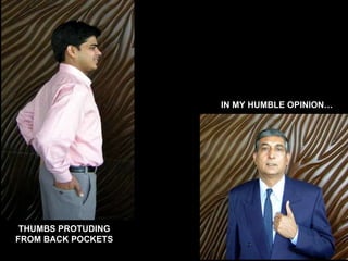 THUMBS PROTUDING FROM BACK POCKETS IN MY HUMBLE OPINION… 