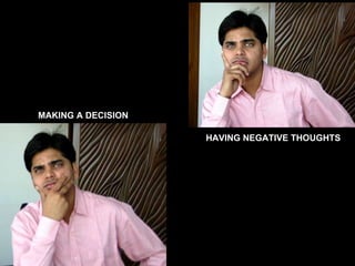 HAVING NEGATIVE THOUGHTS MAKING A DECISION 
