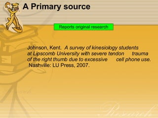 A Primary source Johnson, Kent.  A survey of kinesiology students  at Lipscomb University with severe tendon  trauma of the right thumb due to excessive  cell phone use .  Nashville: LU Press, 2007. Reports original research 