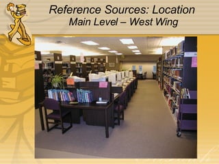 Reference Sources: Location  Main Level – West Wing 