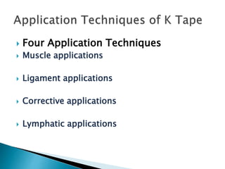  Four Application Techniques
 Muscle applications
 Ligament applications
 Corrective applications
 Lymphatic applications
 