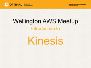 Wellington AWS Meetup
Introduction to
Kinesis
 