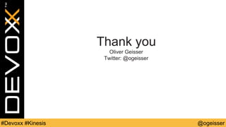 @ogeisser#Devoxx #Kinesis
Thank you
Oliver Geisser
Twitter: @ogeisser
 