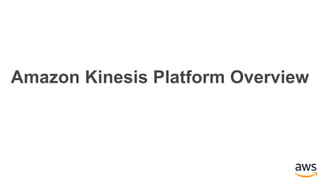 Amazon Kinesis Platform Overview
 