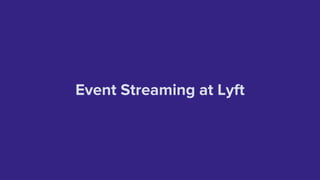 Event Streaming at Lyft
 