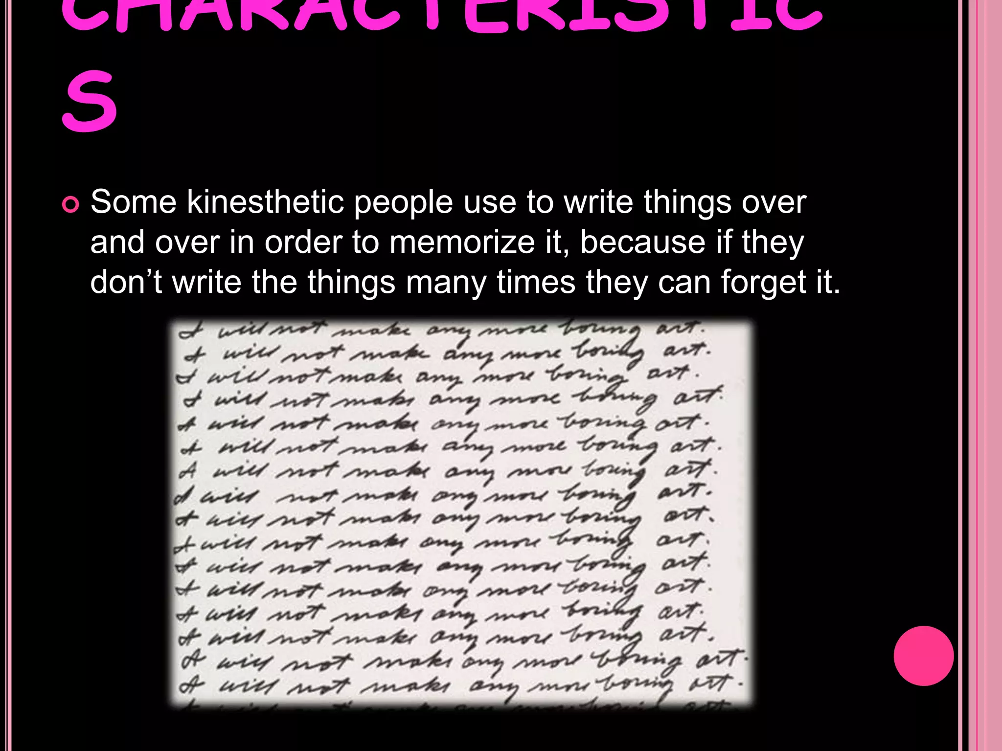 CHARACTERISTICSSome hands-on learners love touching things with their hands. This make them feel more confident about their own knowledge of the real things. 