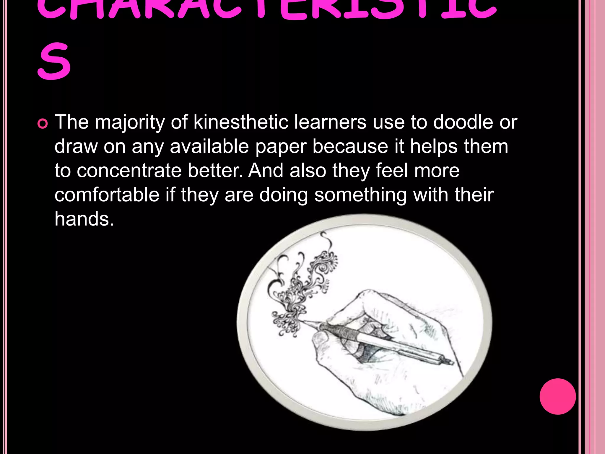 CHARACTERISTICSThey enjoy doing things with his hands. It means that this type of people is attracted to do activities such as painting, sculpture, cook…
