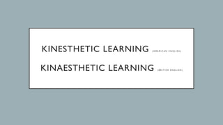 Kinesthetic Learning, learning method for students | PPTX