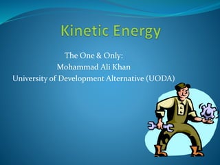 The One & Only:
Mohammad Ali Khan
University of Development Alternative (UODA)
 