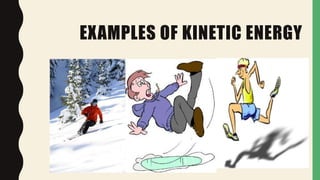 EXAMPLES OF KINETIC ENERGY
 