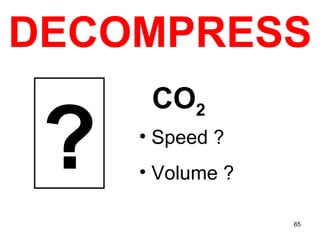 DECOMPRESS ? Speed ?  Volume ? CO 2 