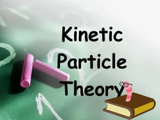 Kinetic Particle Theory 