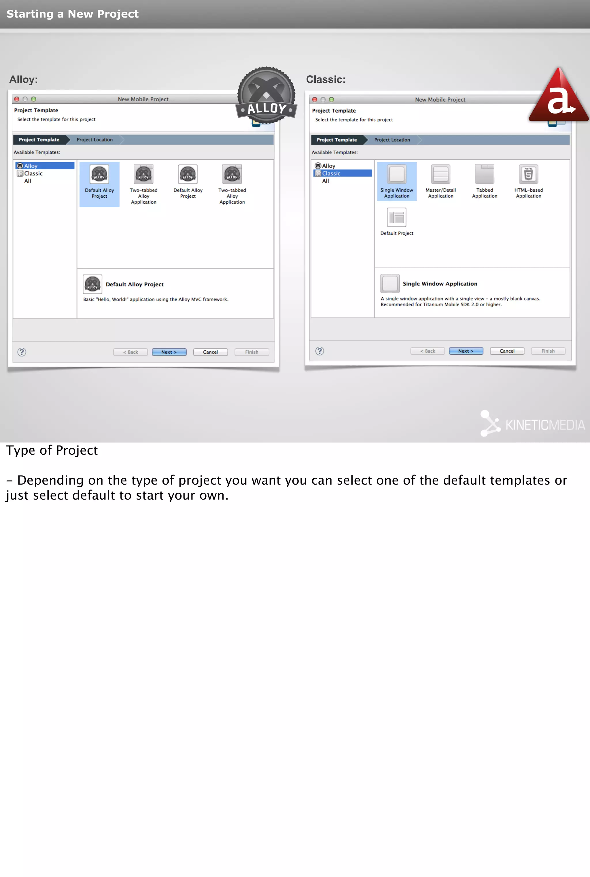 Starting a New Project 
Alloy: Classic: 
Type of Project 
- Depending on the type of project you want you can select one of the default templates or 
just select default to start your own. 
 