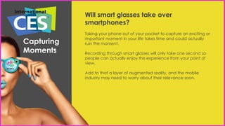 Will smart glasses take over
smartphones?
Taking your phone out of your pocket to capture an exciting or
important moment ...