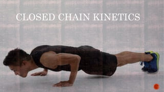 CLOSED CHAIN KINETICS
 