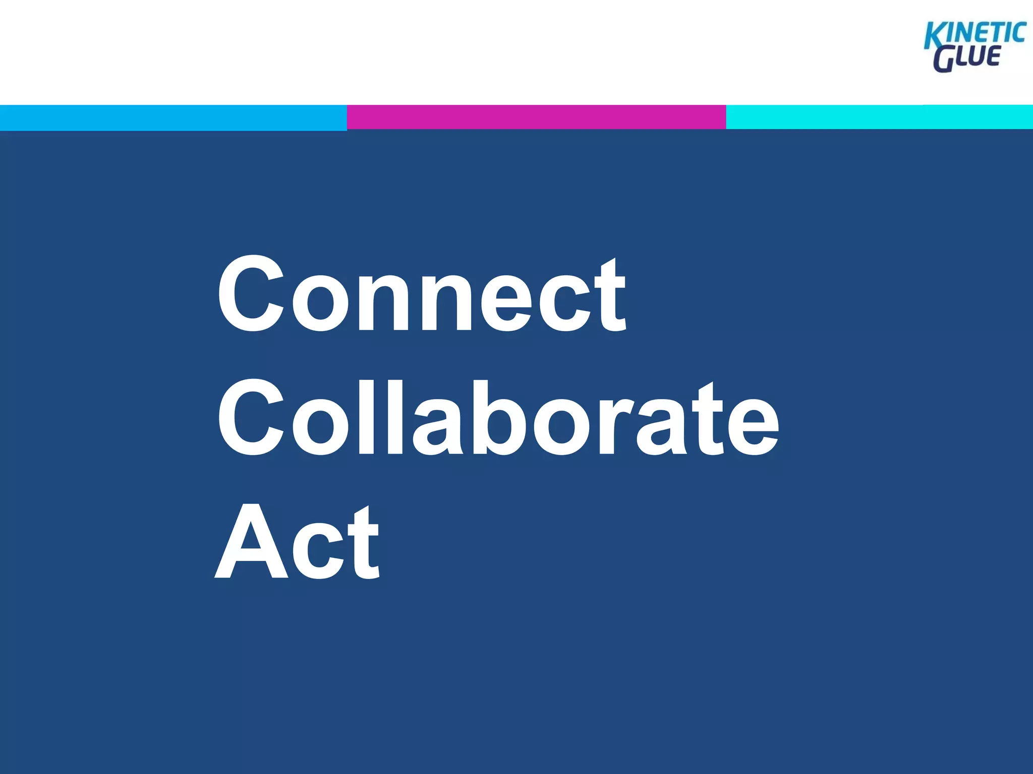 Connect
Collaborate
Act
 