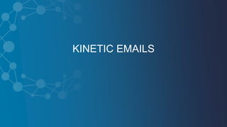 KINETIC EMAILS
 