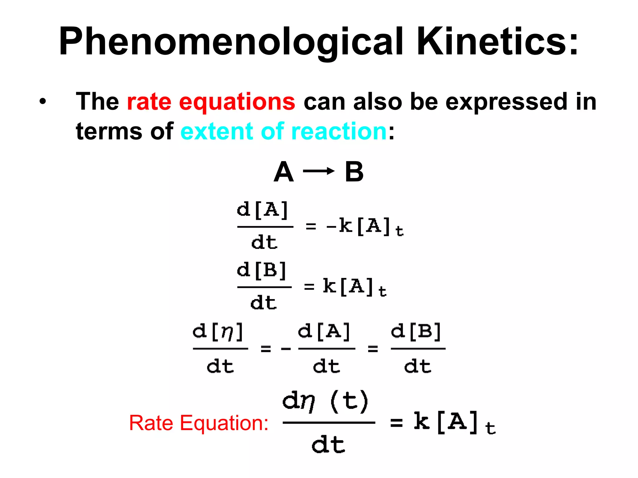 PhenomenologicalKinetics:ABThe rate equations can also be expressed in terms of extent of reaction:Rate Equation: