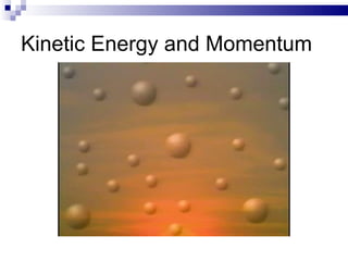 Kinetic Energy and Momentum 