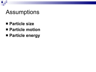 Assumptions Particle size Particle motion Particle energy 