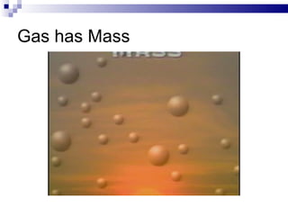 Gas has Mass 