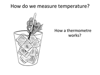 How do we measure temperature? How a thermometre works? 
