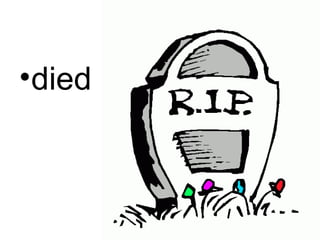 •died
 