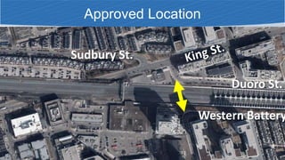 Building a Better Toronto Together
Approved Location
Duoro St.
Western Battery
Sudbury St.
 