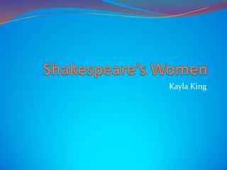 Shakespeare’s Women Kayla King 