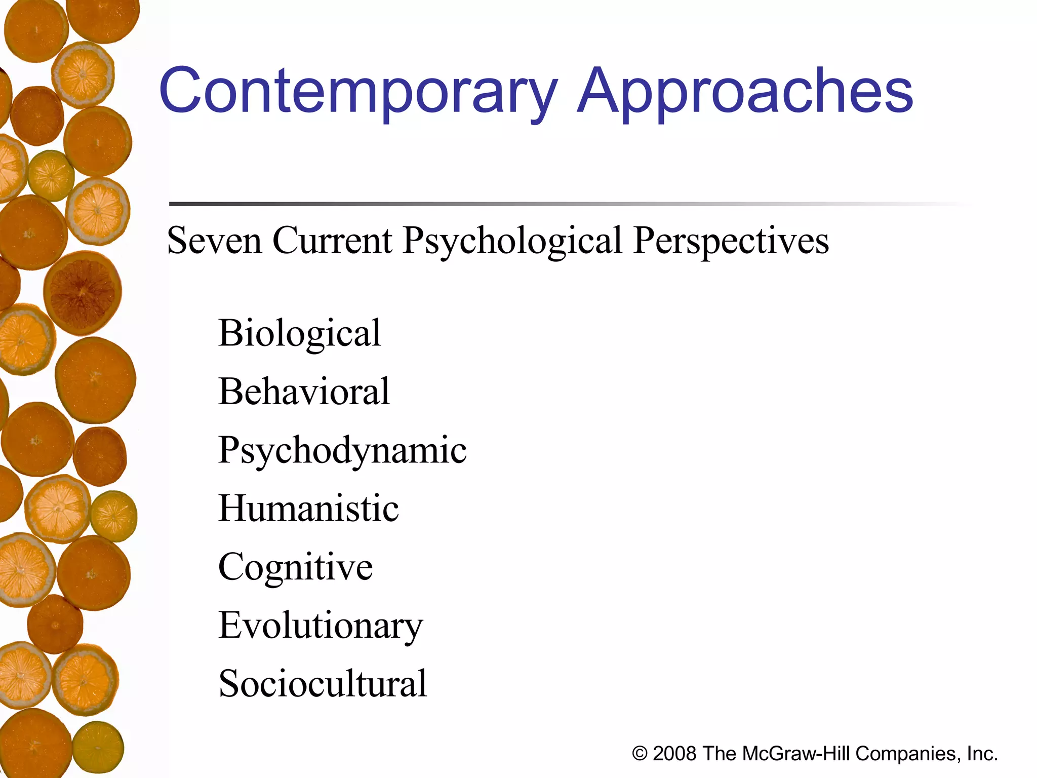 Contemporary Approaches Seven Current Psychological Perspectives Biological Behavioral Psychodynamic Humanistic Cognitive Evolutionary Sociocultural 