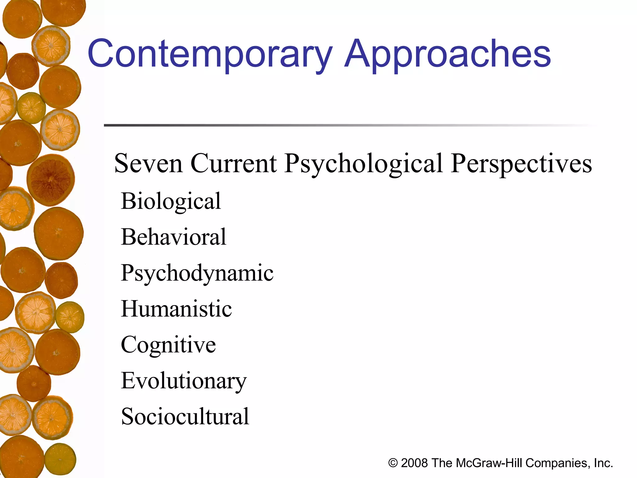 Contemporary Approaches Seven Current Psychological Perspectives Biological Behavioral Psychodynamic Humanistic Cognitive Evolutionary Sociocultural 