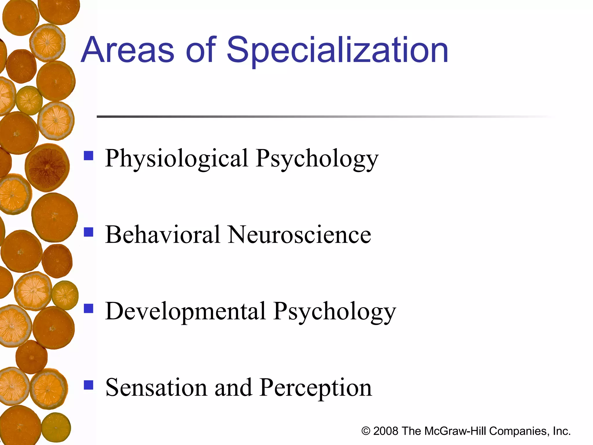 Areas of Specialization Physiological Psychology Behavioral Neuroscience Developmental Psychology Sensation and Perception 