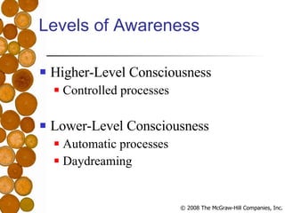 Levels of Awareness Higher-Level Consciousness Controlled processes Lower-Level Consciousness Automatic processes Daydreaming 