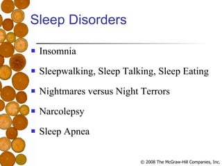 Sleep Disorders Insomnia Sleepwalking, Sleep Talking, Sleep Eating Nightmares versus Night Terrors Narcolepsy Sleep Apnea 