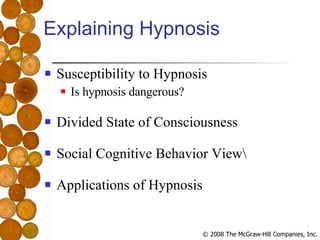 Explaining Hypnosis Susceptibility to Hypnosis Is hypnosis dangerous? Divided State of Consciousness Social Cognitive Behavior View\ Applications of Hypnosis 