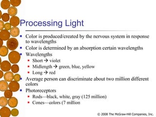 Processing Light  <ul><li>Color is produced/created by the nervous system in response to wavelengths </li></ul><ul><li>Col...