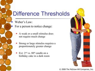 Difference Thresholds <ul><li>Weber’s Law:  </li></ul><ul><li>For a person to notice change:  </li></ul><ul><ul><li>A weak...