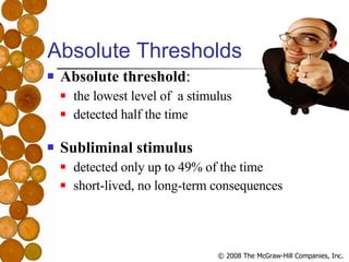 Absolute Thresholds <ul><li>Absolute threshold :  </li></ul><ul><ul><li>the lowest level of  a stimulus  </li></ul></ul><u...