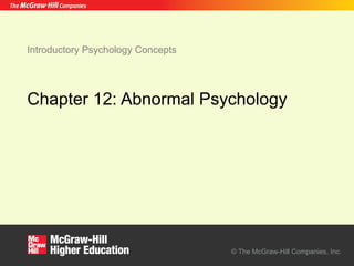© The McGraw-Hill Companies, Inc.
Introductory Psychology Concepts
Chapter 12: Abnormal Psychology
 