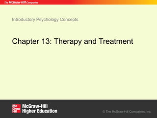© The McGraw-Hill Companies, Inc.
Introductory Psychology Concepts
Chapter 13: Therapy and Treatment
 