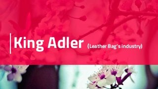 King Adler (Leather Bag’s industry)
 