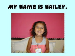 My name is Hailey.
 