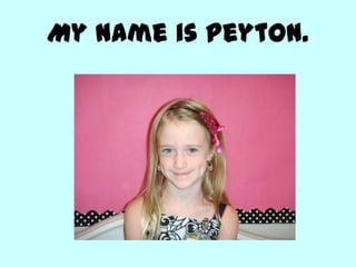 My name is Peyton.
 